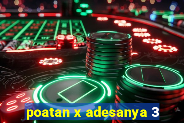 poatan x adesanya 3